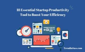 18 Essential Startup Productivity Tool to Boost Your Efficiency-trendinSaas