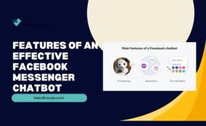 Features of an Effective Facebook Messenger Chatbot - TrendinSaas