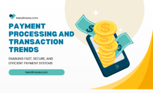 Payment Processing and Transaction Trends- TrendsinSaas